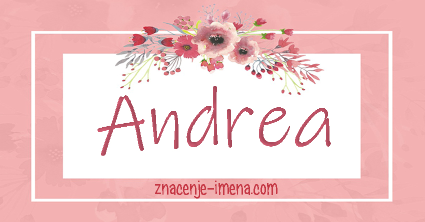 znacenje i poreklo imena Andrea 