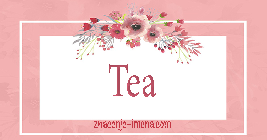 znacenje i porijeklo imena Tea
