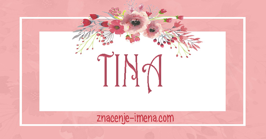 znacenje i porijeklo imena Tina